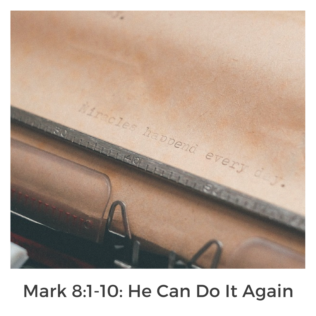 Mark 8:1-10: He Can Do it Again