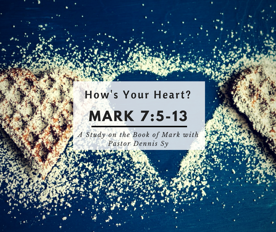 Mark 7:5-13: How’s Your Heart?
