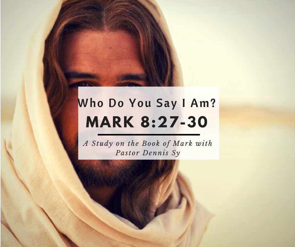 Mark 8:27-30 Who Do You Say I am?