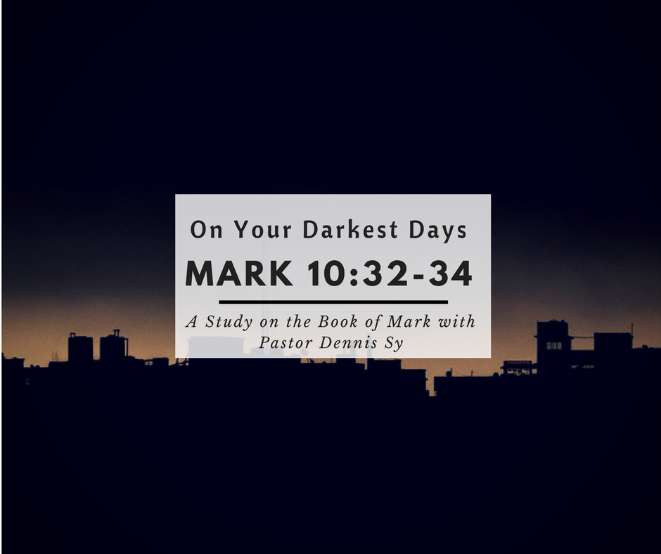 Mark 10:32-34  On Your Darkest Days