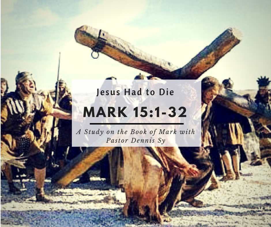 Mark 15:1-32 Jesus Had To Die
